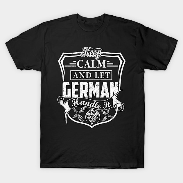 Keep Calm and Let GERMAN Handle It T-Shirt by Jenni